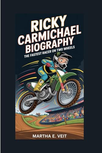 RICKY CARMICHAEL BIOGRAPHY: The Fastest Racer on Two Wheels
