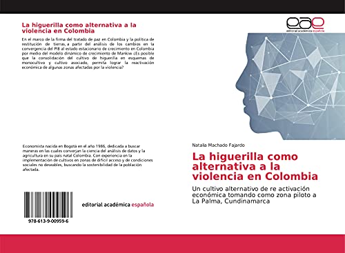 La higuerilla como alternativa a la violencia en Colombia: Un cultivo alternativo de re activación económica tomando como zona piloto a La Palma, Cundinamarca