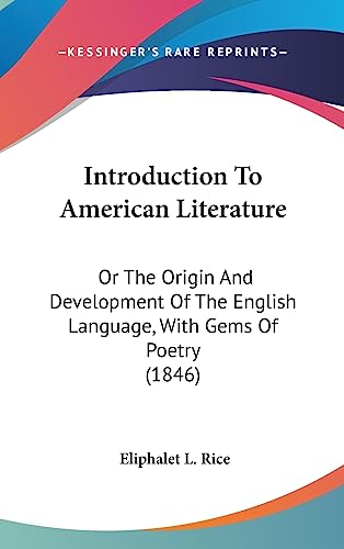 Introduction To American Literature: Or The Origin And Development Of The English Language, With Gems Of Poetry (1846)