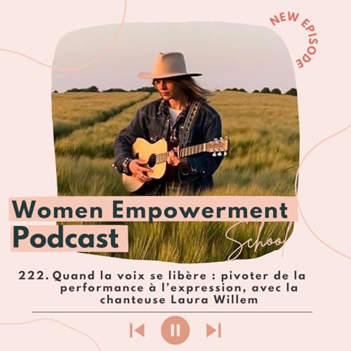 222. Quand la voix se lib&egrave;re : pivoter de la performance &agrave; l&rsquo;expression, avec la chanteuse Laura Willem