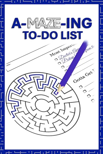 The A-MAZE-ing To Do List: Fun And Functional To Do List Notebook, Planner, Organizer 6 X 9” With 100 Page Daily Planner For Bac