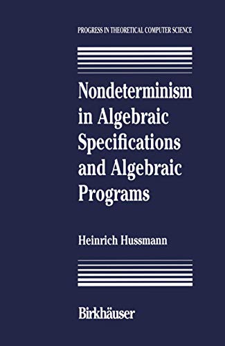 Nondeterminism in Algebraic Specifications and Algebraic Programs (Progress in Theoretical Computer Science) view 2