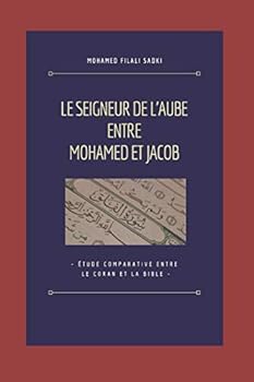 Le Seigneur de l'Aube entre Mohamed et Jacob: Étude comparative entre le Coran et la Bible (French Edition)