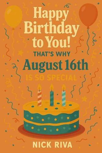 Happy birthday to you! That’s why August 16th is so special: A delightful celebration of history, culture, stars, and personal meaning behind your special day