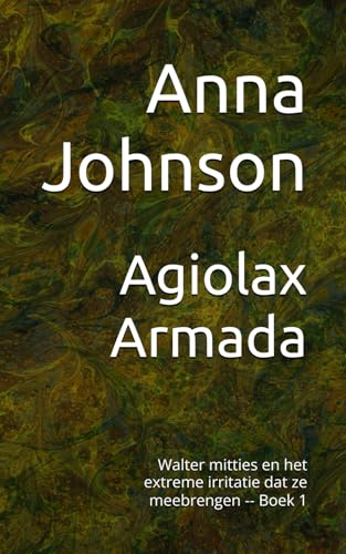 Agiolax Armada: Walter mitties en het extreme irritatie dat ze meebrengen -- Boek 1 (Dutch Edition)