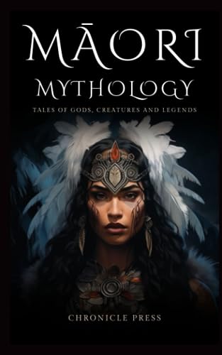 Maori Mythology: Tales Of Gods, Creatures And Legends
