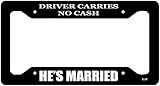 Rogue River Tactical Funny Driver Carries No Cash He's Married License Plate Frame Novelty Auto Car Tag Vanity Gift Husband Joke