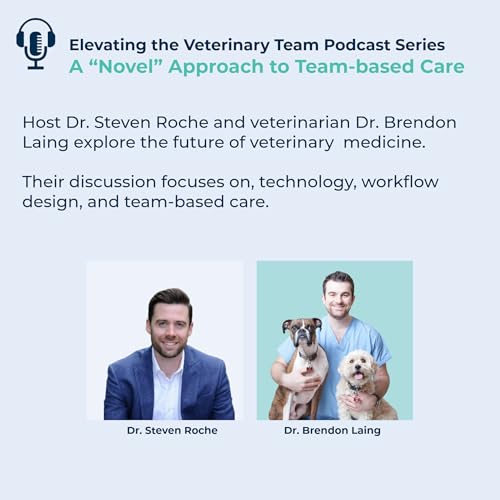 Episode 7: A &ldquo;Novel&rdquo; Approach to Team-based Care: Exploring the philosophy behind Dr. Brendon Laing&rsquo;s veterinary journey