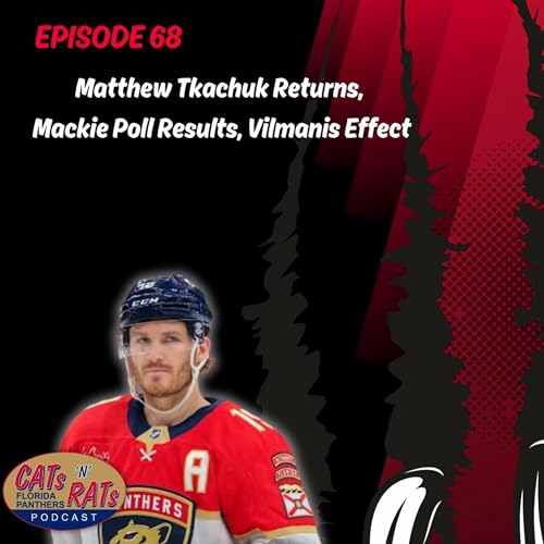 Cats N Rats Episode 68 &mdash; Matthew Tkachuk Returns, Mackie Poll Results & Vilmanis Effect