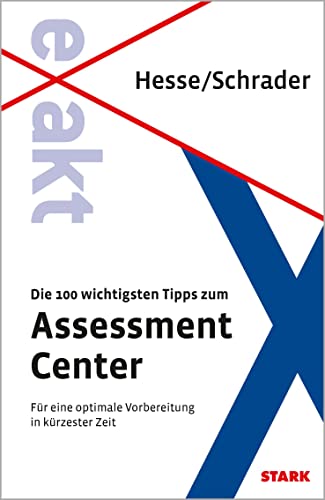 STARK EXAKT - Die 100 wichtigsten Tipps zum Assessment Center: Für eine optimale Vorbereitung in kürzester Zeit. inkl. eBook (Einstellungs- und Einstiegstests)