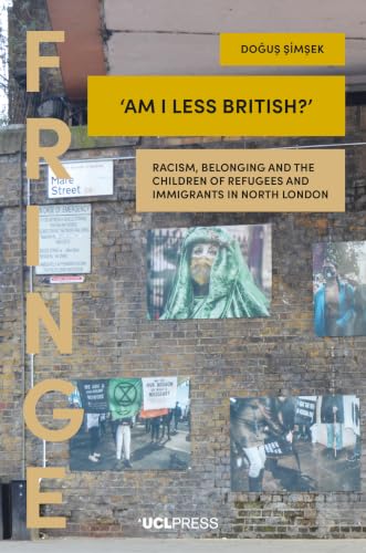 ‘Am I Less British?’: Racism, Belonging, and the Children of Refugees and Immigrants in North London (FRINGE)