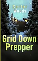 Grid Down Prepper: An EMP Post Apocalypse Prepper Thriller (EMP Survival in a Powerless World) B0G2RXPJXC Book Cover