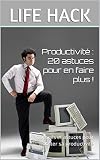 Productivité : 20 astuces pour en faire plus !: Conseils et astuces pour booster sa productivité
