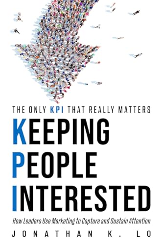 Keeping People Interested: How Leaders Use Marketing to Capture and Sustain Attention