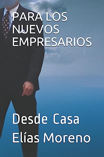 PARA LOS NUEVOS EMPRESARIOS: Desde Casa (Spanish Edition)