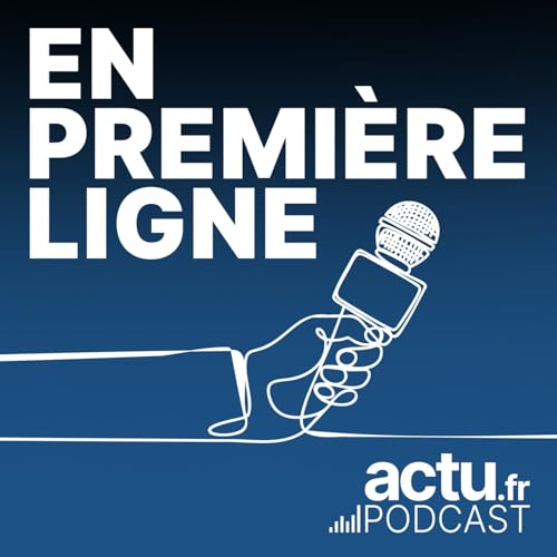 En premi&egrave;re ligne par actu.fr Podcast Por Actu.fr arte de portada