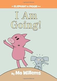 I Am Going! (An Elephant and Piggie Book) (An Elephant and Piggie Book, 11)