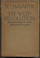 Die Welt-Revolution: Erinnerungen Und Betrachtungen, 1914-1918 B00DJJI9PW Book Cover