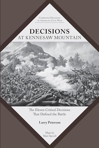 Decisions at Kennesaw Mountain: The Eleven Critical Decisions That Defined the Battle (Command Decisions in America’s Civil War) (English Edition)