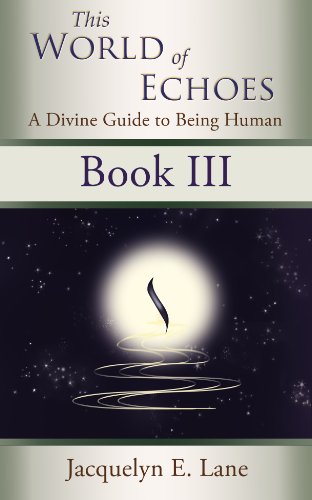 This World of Echoes - Book Three: A Divine Guide to Being Human