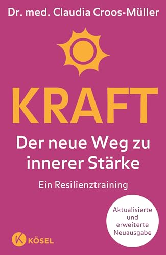 Kraft: Der neue Weg zu innerer Stärke. Ein Resilienztraining. Aktualisierte und erweiterte Neuausgabe - Das BODY 2 BRAIN CCM® Grundlagenbuch (Claudia Croos-Müller, Band 8)