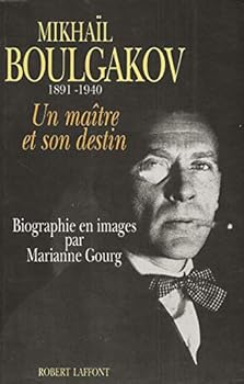 Mikhail Boulgakov, 1891-1940: Un Maitre Et Son Destin: Biographie En Images