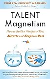 Talent Magnetism: How to Build a Workplace That Attracts and Keeps the Best