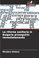 La riforma sanitaria in Bulgaria proseguirà: immediatamente (Italian Edition) 6208918693 Book Cover