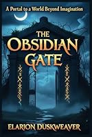 The Obsidian Gate A Portal to a World Beyond Imagination B0F5WX6C7N Book Cover