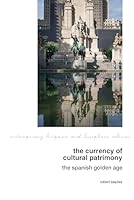 The Currency of Cultural Patrimony: The Spanish Golden Age (Contemporary Hispanic and Lusophone Cultures, 30) 1805965735 Book Cover