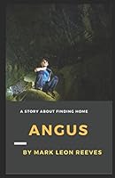 Angus: A Story About Finding Home 1519087225 Book Cover