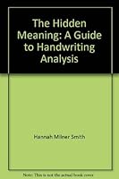 The Hidden Meaning: A Guide to Handwriting Analysis 0888260792 Book Cover