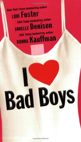 I Love Bad Boys (By: Janelle Denison)