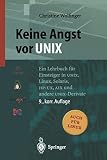 Keine Angst vor UNIX: Ein Lehrbuch für Einsteiger in UNIX, Linux, Solaris, HP-UX, AIX und andere UNIX-Derivate