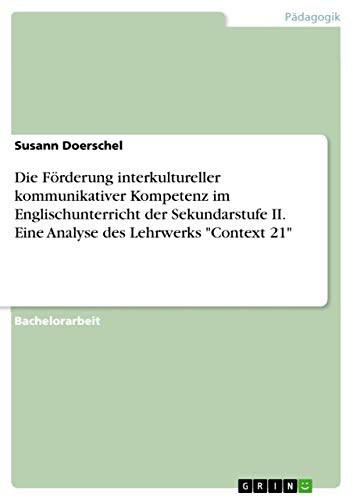 Die Förderung interkultureller kommunikativer Kompetenz im Englischunterricht der Sekundarstufe II. Eine Analyse des Lehrwerks "Context 21" (German Edition)