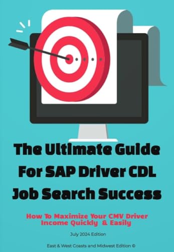 The Ultimate Guide For SAP Driver Job Search Success : How To Increase Your CMV Driver Income Quickly & Easily - All US Regions Edition (The Ultimate Guide ... Midwest, & West Coast Carriers Series)