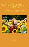  Living and Loving Life After 50 Journal: Documenting LIfe\'s Ups and Downs After Age 50 (English Edition)