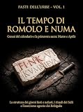FASTI DELL'URBE - Vol. 1: Il Tempo di Romolo e Numa: Genesi del Calendario e la Primavera Sacra (FASTI DELL'URBE: Anatomia del Tempo Romano) (Italian Edition)