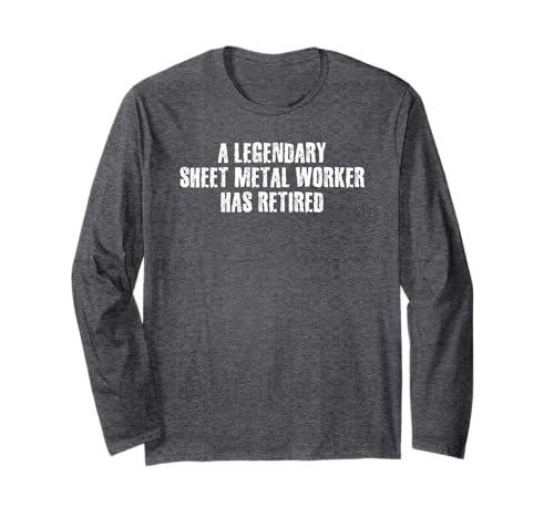A LEGENDARY SHEET METAL WORKER RETIRED Funny Retirement Gift Long Sleeve T-Shirt