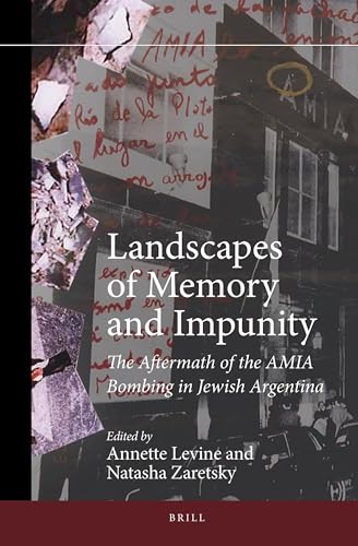 Landscapes of Memory and Impunity: The Aftermath of the AMIA Bombing in Jewish Argentina (Jewish Latin America, 6)