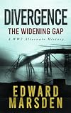 Divergence: The Widening Gap: A WW2 Alternate History (The Divergence...
