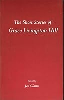 The Short Stories of Grace Livingston Hill 0891901019 Book Cover