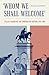 Whom We Shall Welcome: Italian Americans and Immigration Reform, 1945-1965 (Critical Studies in Italian America)