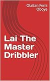  Lai The Master Dribbler (English Edition)
