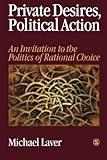 Private Desires, Political Action: An Invitation to the Politics of Rational Choice