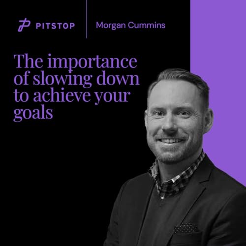 #54 Morgan Cummins - The Importance Of Slowing Down To Achieve Your Goals