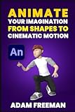 Animate Your Imagination: From Shapes to Cinematic Motion