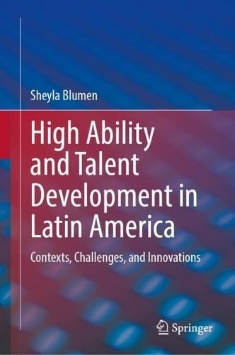 High Ability and Talent Development in Latin America: Contexts, Challenges, and Innovations
