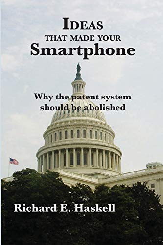 Ideas that made your Smartphone: Why the patent system should be abolished