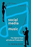 social media and music: The Digital Field of Cultural Production (Digital Formations, Band 77)
